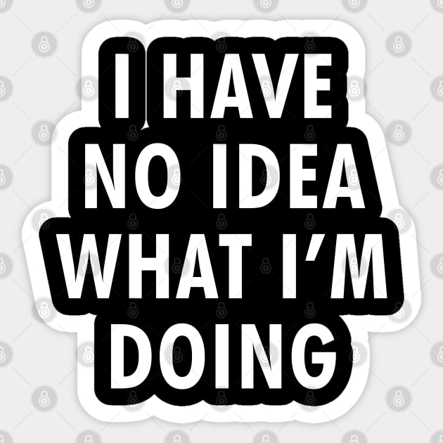 I have no idea what I'm doing Sticker by NotoriousMedia